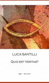 Quid Est Veritas? Poema sulla vita di Gesù di Luca Santilli