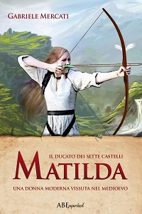 Matilda una donna moderna vissuta nel Medioevo di Gabriele Mercati