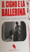 Il cigno e la ballerina di Lucia Carluccio