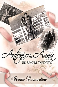 Antonio & Anna, un amore infinito di Ilenia Leonardini