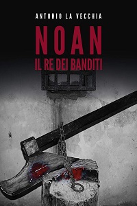 Noan, il re dei banditi di Antonio La Vecchia