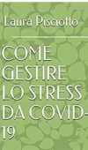 Come gestire lo stress da Covid-19 di Laura Pisciotto