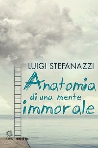 Anatomia di una mente immorale di Luigi Stefanazzi