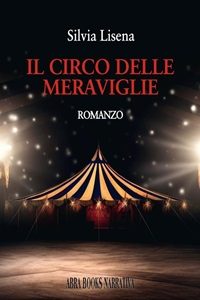 “Il Circo delle Meraviglie” di Silvia Lisena: accettare ciò che  non si può cambiare.