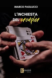 L’inchiesta del croupier di Marco Paolucci